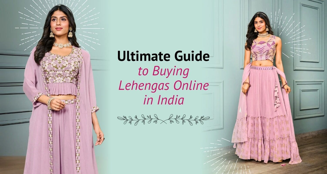Ultimate Guide to Buying Lehengas Online in India