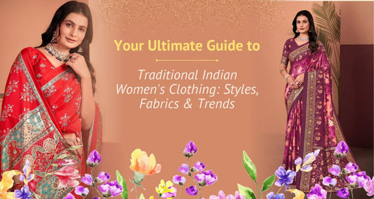 Your Ultimate Guide to Traditional Indian Women's Clothing: Styles, Fabrics & Trends